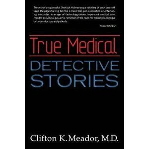 True Medical Detective Stories, Paperback - M. D. Clifton K. Meador imagine