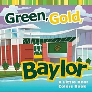 Green, Gold, Baylor: A Little Bear Colors Book - Matt Wiede imagine