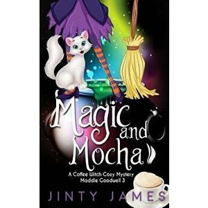Magic and Mocha: A Coffee Witch Cozy Mystery, Paperback - Jinty James imagine
