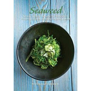 Seaweed: Nature's Secret to Balancing Your Metabolism, Preventing Disease, and Revitalizing Body & Mind, Paperback - Valerie Cooksley imagine