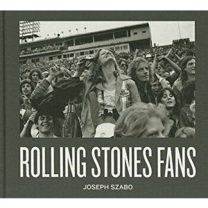 Joseph Szabo: Rolling Stones Fans, Hardcover - Joseph Szabo imagine