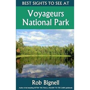 Best Sights to See at Voyageurs National Park, Paperback - Rob Bignell imagine