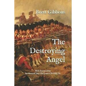 The Destroying Angel: The Rifle-Musket as the First Modern Infantry Weapon, Paperback - Brett Gibbons imagine