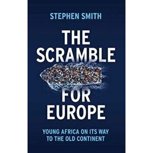 The Scramble for Europe: Young Africa on Its Way to the Old Continent, Paperback - Stephen Smith imagine