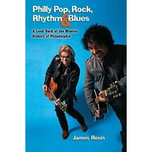 Philly Pop, Rock, Rhythm & Blues (Revised Edition) - James Rosin imagine