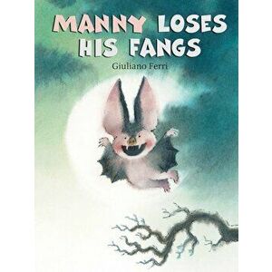Manny Loses His Fangs, Hardcover - Giuliano Ferri imagine