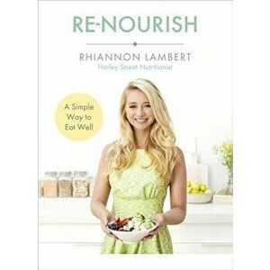 Re-Nourish: A Simple Way to Eat Well, Paperback - Rhiannon Lambert imagine