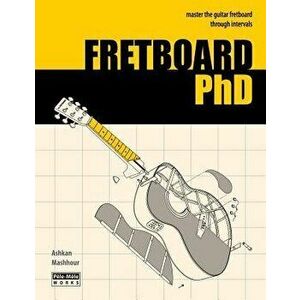 Fretboard PhD: Master the Guitar Fretboard Through Intervals, Paperback - Ashkan Mashhour imagine