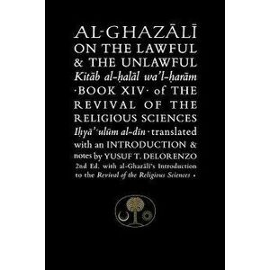 Al-Ghazali on the Lawful and the Unlawful: Book XIV of the Revival of the Religious Sciences, Paperback - Abu Hamid Al-Ghazali imagine