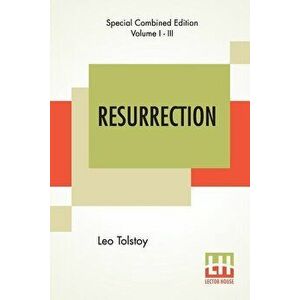 Resurrection (Complete): Translated By Mrs. Louise Maude, Paperback - Leo Tolstoy imagine