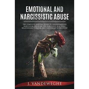 Emotional and Narcissistic Abuse: The Complete Survival Guide to Understanding Narcissism, Escaping the Narcissist in a Toxic Relationship Forever, an imagine