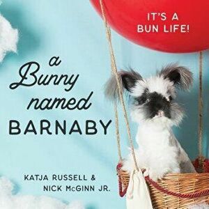 A Bunny Named Barnaby: It's a Bun Life, Hardcover - Katja Russell imagine