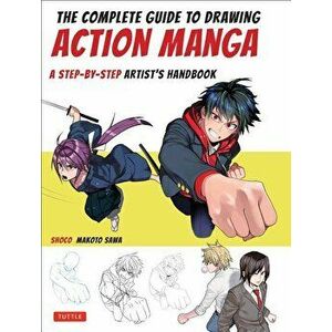 The Complete Guide to Drawing Action Manga: A Step-By-Step Artist's Handbook, Paperback - Shoco imagine