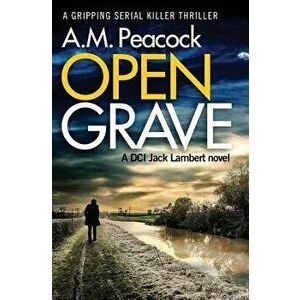 Open Grave, Paperback - A. M. Peacock imagine