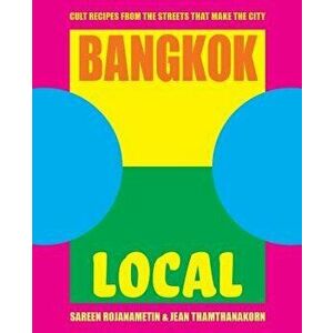 Bangkok Local: Cult Recipes from the Streets That Make the City, Hardcover - Sarin Rojanametin imagine