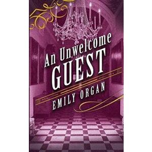 An Unwelcome Guest, Paperback - Emily Organ imagine