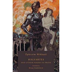 Halyartes: and Other Poems in Prose, Paperback - Ephraim Mikhael imagine