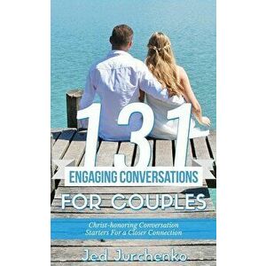 131 Engaging Conversations For Couples: Christ-honoring Conversation Starters For a Closer Connection, Paperback - Jed Jurchenko imagine