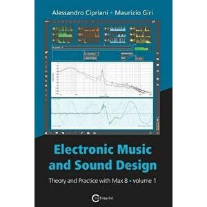 Electronic Music and Sound Design - Theory and Practice with Max 8 - Volume 1 (Fourth Edition), Paperback - Alessandro Cipriani imagine