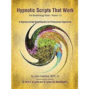 Hypnotic Scripts That Work: The Breakthrough Book Version 7.0, Paperback - John Cerbone imagine