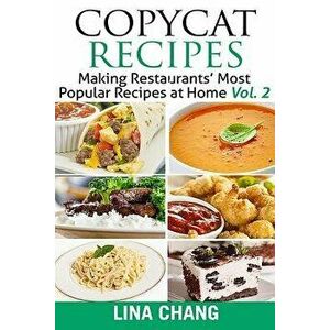Copycat Recipes Vol. 2 ***black and White Edition***: Making Restaurants' Most Popular Recipes at Home, Paperback - Lina Chang imagine
