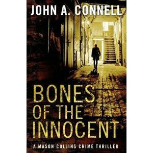 Bones of the Innocent: A Mason Collins Crime Thriller, Paperback - John A. Connell imagine