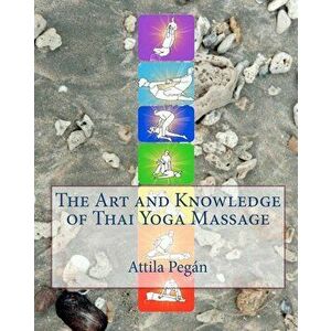The Art and Knowledge of Thai Yoga Massage - Attila Pegan imagine