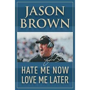 Hate Me Now, Love Me Later, Paperback - Jason Brown imagine