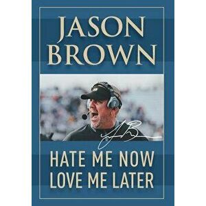 Hate Me Now, Love Me Later, Hardcover - Jason Brown imagine