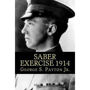 Saber Exercise 1914, Paperback - George S. Patton Jr imagine