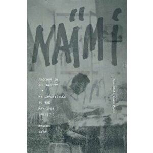 Freedom in Solidarity: My Experiences in the May 1968 Uprising, Paperback - Kadour Naimi imagine
