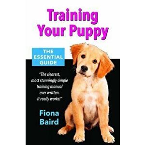 Training Your Puppy: The Essential Guide - Fiona Baird imagine