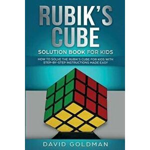 Rubik's Cube Solution Book For Kids: How to Solve the Rubik's Cube for Kids with Step-by-Step Instructions Made Easy, Paperback - David Goldman imagine