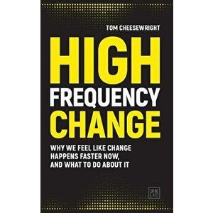 High Frequency Change: Why We Feel Like Change Happens Faster Now, and What to Do about It - Tom Cheesewright imagine