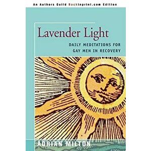 Lavender Light: Daily Meditations for Gay Men in Recovery, Paperback - Adrian Milton imagine