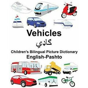 English-Pashto Vehicles Children's Bilingual Picture Dictionary, Paperback - Richard Carlson Jr imagine