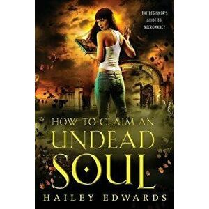 How to Claim an Undead Soul, Paperback - Hailey Edwards imagine