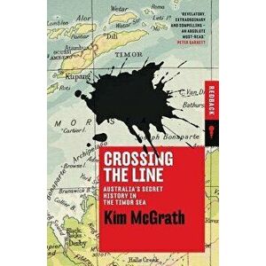 Crossing the Line: Australia's Secret History in the Timor Sea, Paperback - Kim McGrath imagine