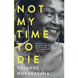 Not My Time to Die, Paperback - Yolande Mukagasana imagine
