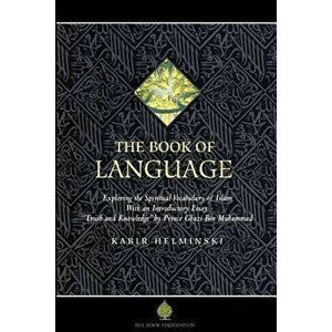 The Book of Language: Exploring the Spiritual Vocabulary of Islam, Paperback - Kabir Phd Helminski imagine