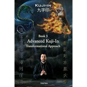 Kuji-In 3: Advanced Kuji-In: Transformational Approach, Paperback - Maha Vajra imagine