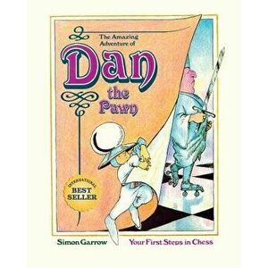 The Amazing Adventure of Dan the Pawn: Your First Steps in Chess, Paperback - MR Simon Garrow imagine