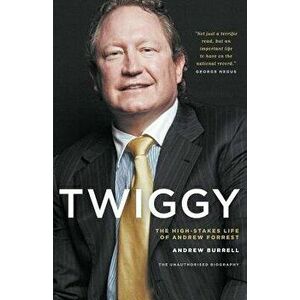 Twiggy: The High-Stakes Life of Andrew Forrest - Andrew Burrell imagine