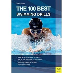 The 100 Best Swimming Drills, Paperback - Blythe Lucero imagine