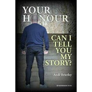 Your Honour Can I Tell You My Story?, Paperback - Briarley Andi imagine