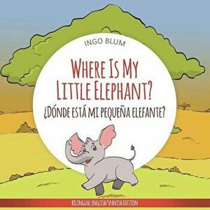 Where Is My Little Elephant? - żdónde Está Mi Pequeńa Elefante?: Bilingual Children's Book Spanish English - Antonio Pahetti imagine