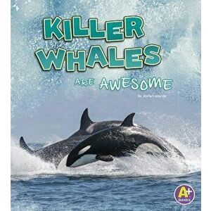 Killer Whales Are Awesome, Paperback - Jaclyn Jaycox imagine
