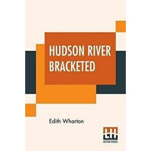 Hudson River Bracketed, Paperback - Edith Wharton imagine