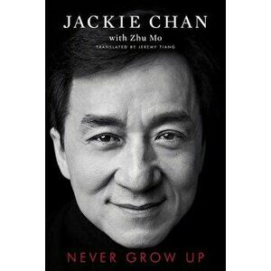 Never Grow Up, Paperback - Jackie Chan imagine