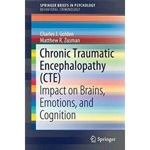 Chronic Traumatic Encephalopathy (Cte): Impact on Brains, Emotions, and Cognition, Paperback - Charles J. Golden imagine
